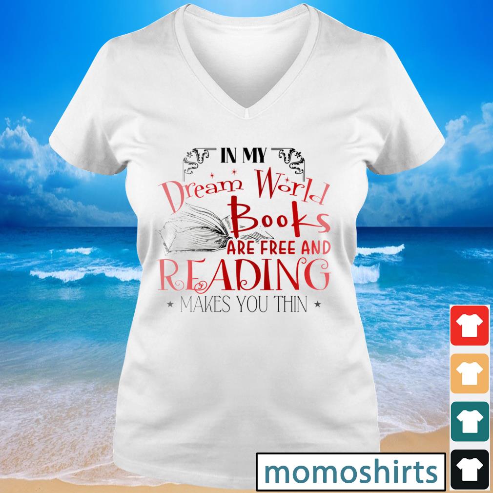 In My Dream World Books Are Free And Reading Makes You Thin Shirt Hoodie Sweater Long Sleeve And Tank Top