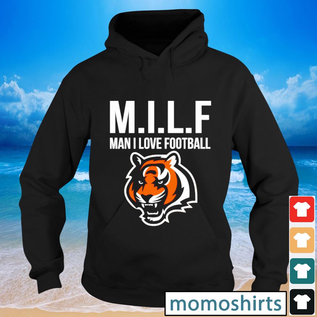 Cincinnati Bengals M.I.L.F Man I Love Football t-shirt, hoodie