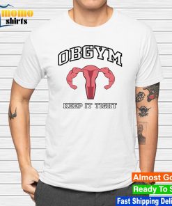 Obgym keep it tight shirt, hoodie, sweater, long sleeve and tank top