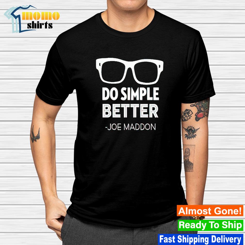 Do simple better Joe Maddon shirt - Dalatshirt