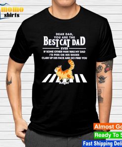 Dear dad you are the best cat dad ever if some other man was my dad shirt