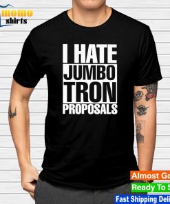 Dramatic one i hate jumbotron proposals shirt