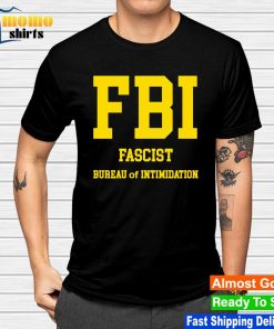 FBI Fascist bureau of Intimidation shirt