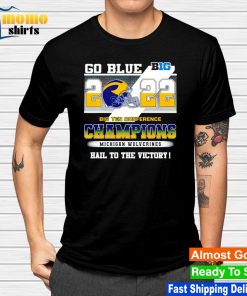 Go blue 2022 Big Ten Conference Champions Michigan Wolverines Hail to the victory shirt