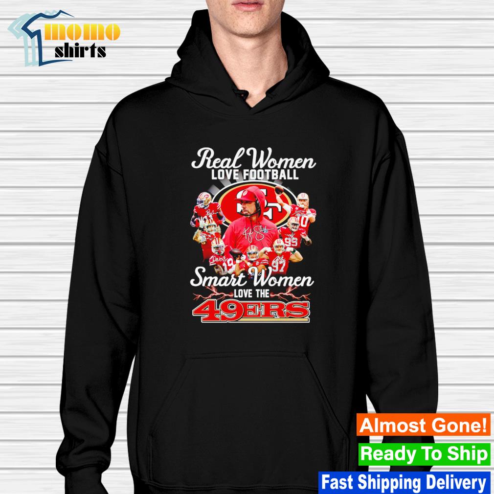 Original real women love football smart women love the San Francisco 49ers  team signatures shirt, hoodie, sweater, long sleeve and tank top