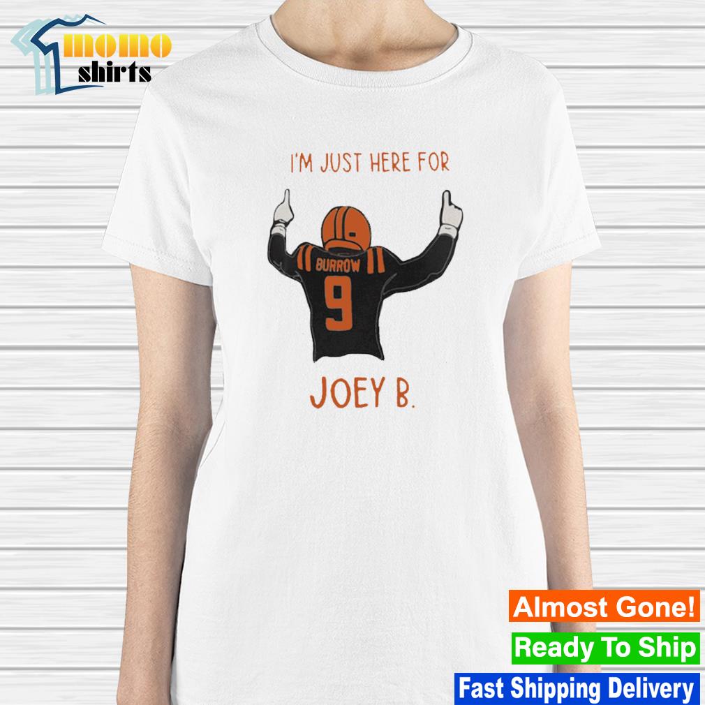 Joe Burrow I'm Just Here For Joey B Cincinnati Bengals shirt, hoodie,  sweater, long sleeve and tank top