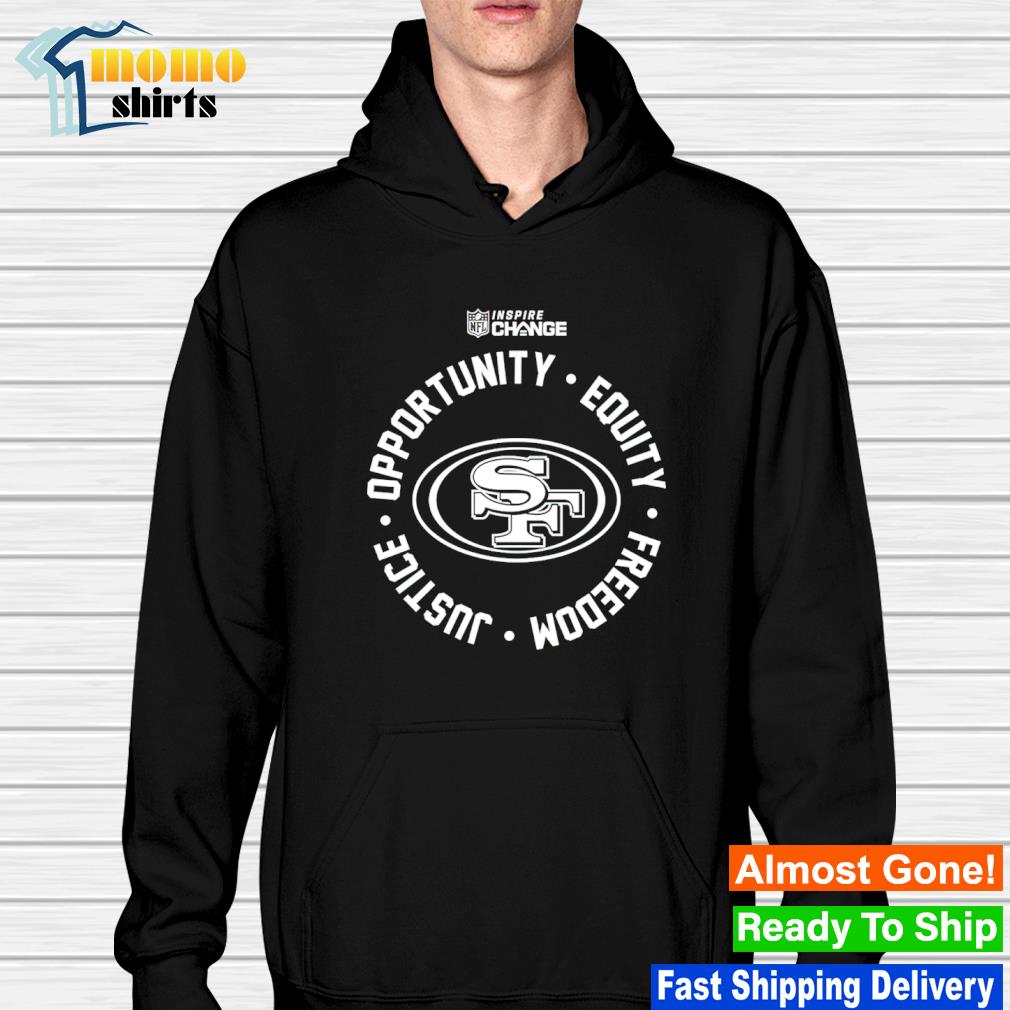 Official San Francisco 49ers Opportunity Equity Freedom Justice Inspire Change  Sweatshirt, hoodie, sweater, long sleeve and tank top