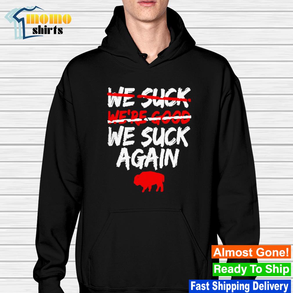 We Suck Again Buffalo Bills Shirt, hoodie, sweater and long sleeve