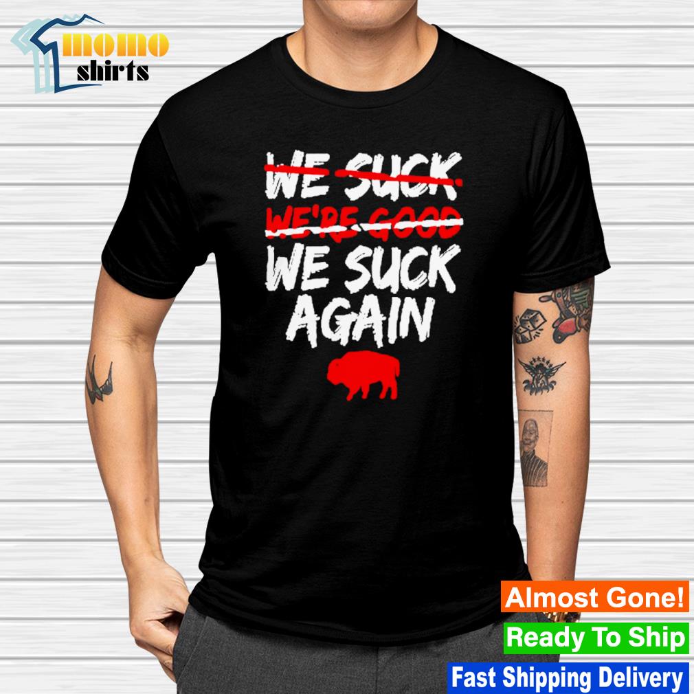 We Suck Again Buffalo Bills Shirt