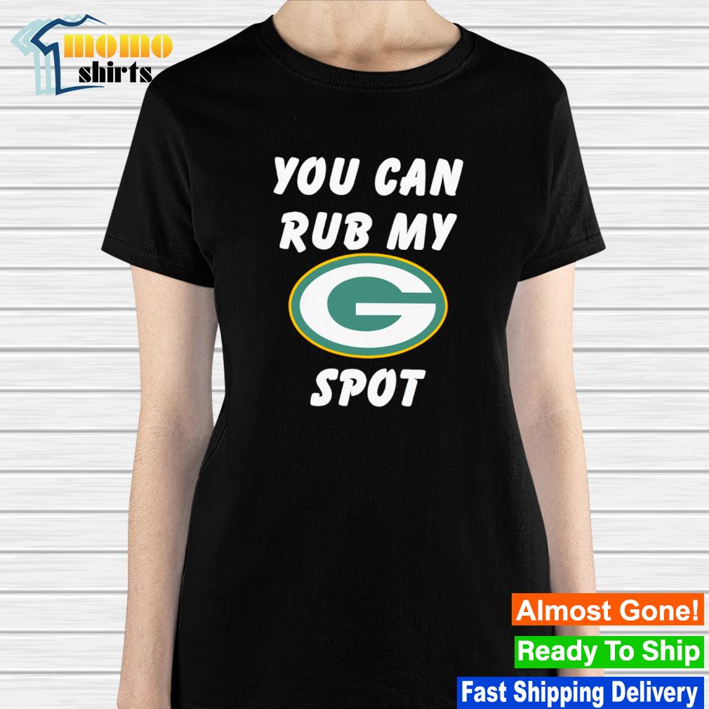 You Can Rub My Green Bay Packers Spot T-shirt