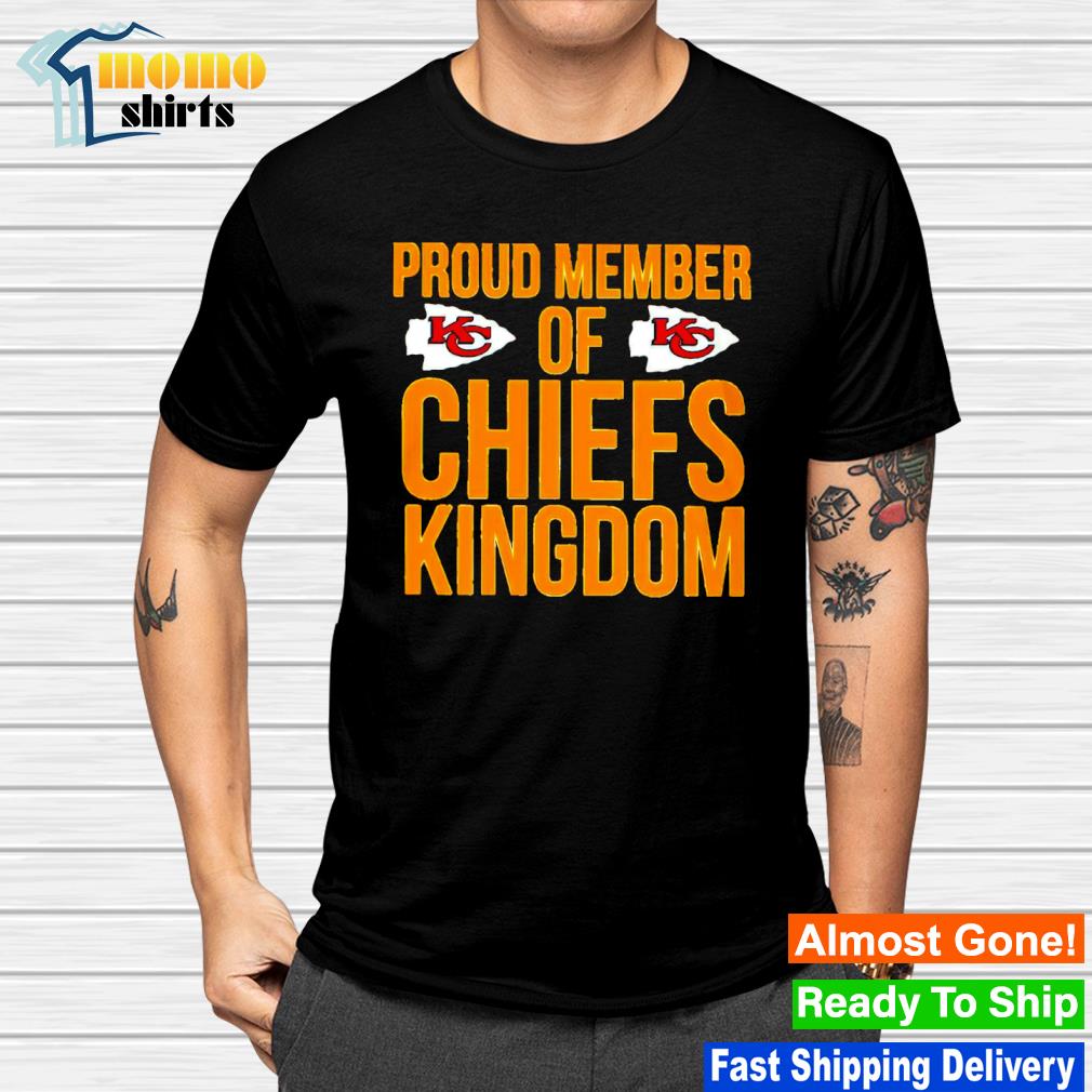 Proud member of Kansas City Chiefs Kingdom shirt