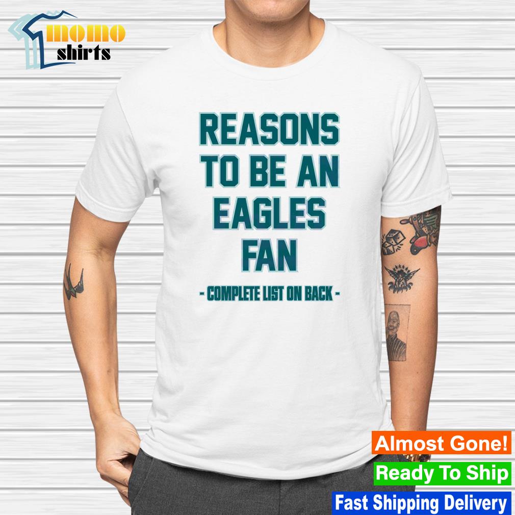 Reasons To Be An Eagles Fans Complete List On Back shirt