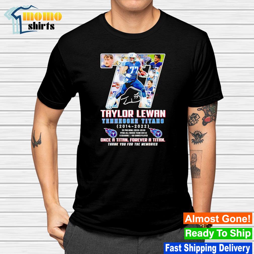 Official 77 taylor lewan Tennessee Titans once a titan forever a titan  thank you for the memories shirt, hoodie, sweater, long sleeve and tank top