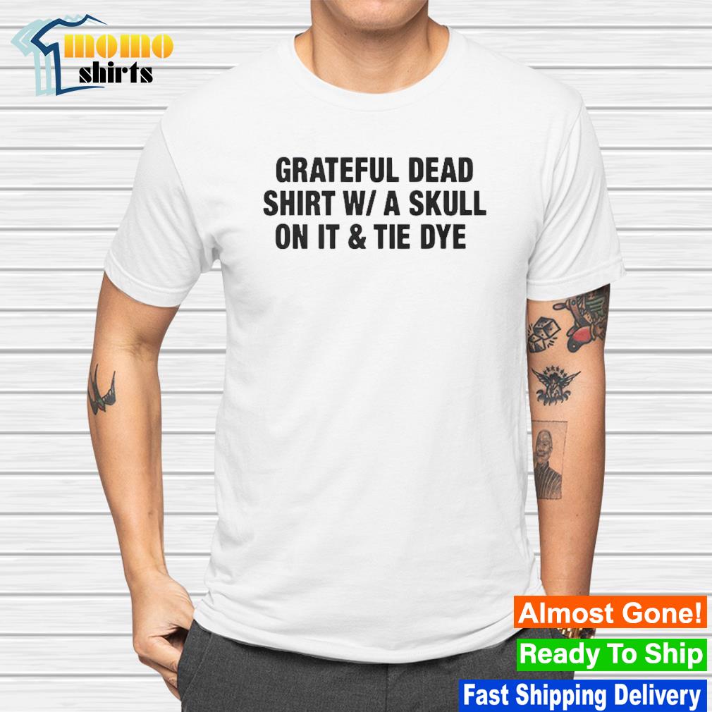 Funny grateful Dead W-a Skull In It and Tie Dye shirt