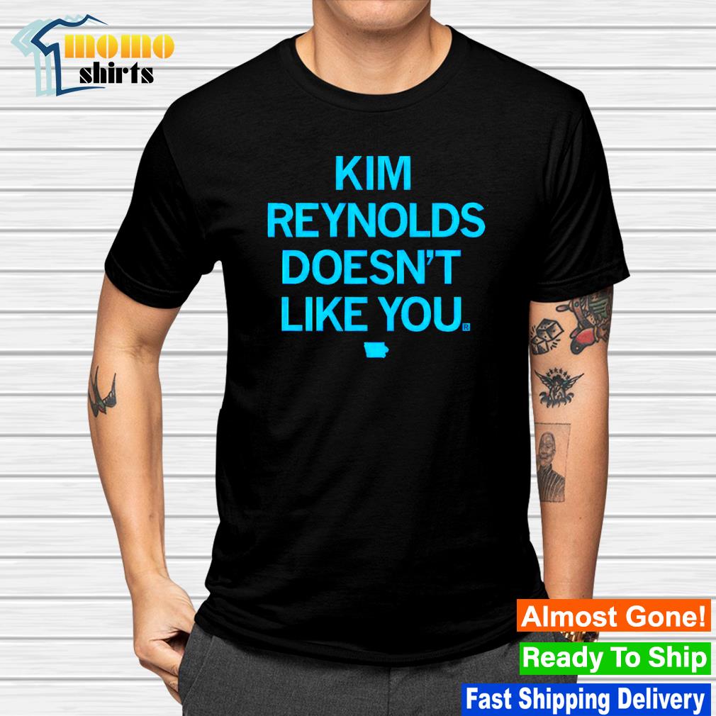 Kim Reynolds Doesn't Like You shirt