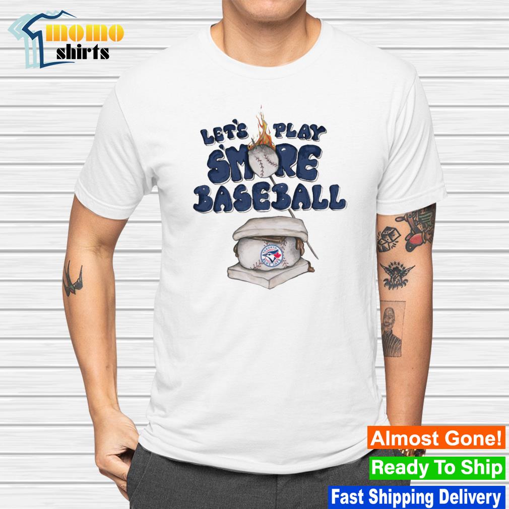 Nice toronto Blue Jays Let's play toddler s'mores baseball shirt