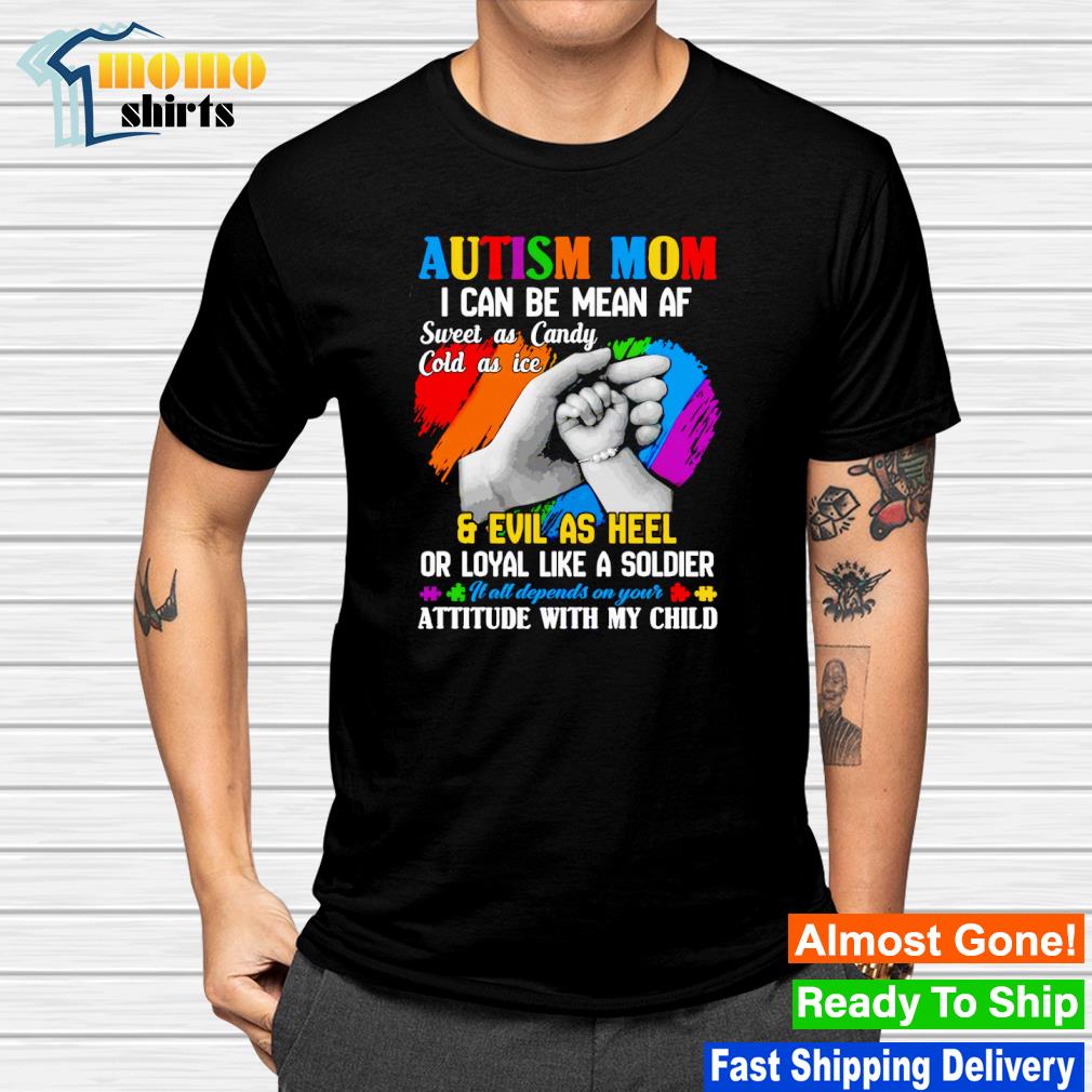 Official autism mom I can be mean af sweet as candy cold as ice and Evil as hell shirt