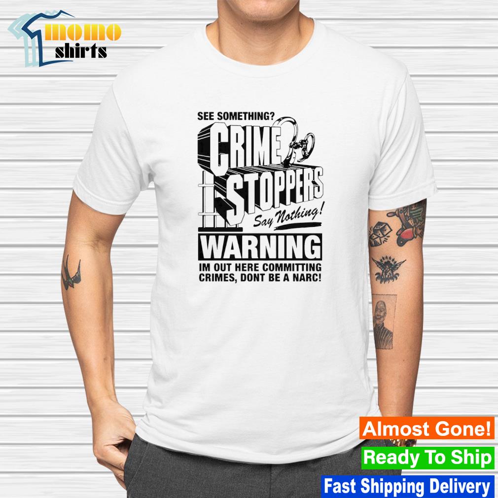 Premium crime stoppers see something say nothing shirt