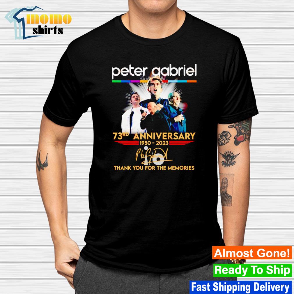 Top peter Gabriel 73rd Anniversary 1950 2023 Thank You For The Memories shirt