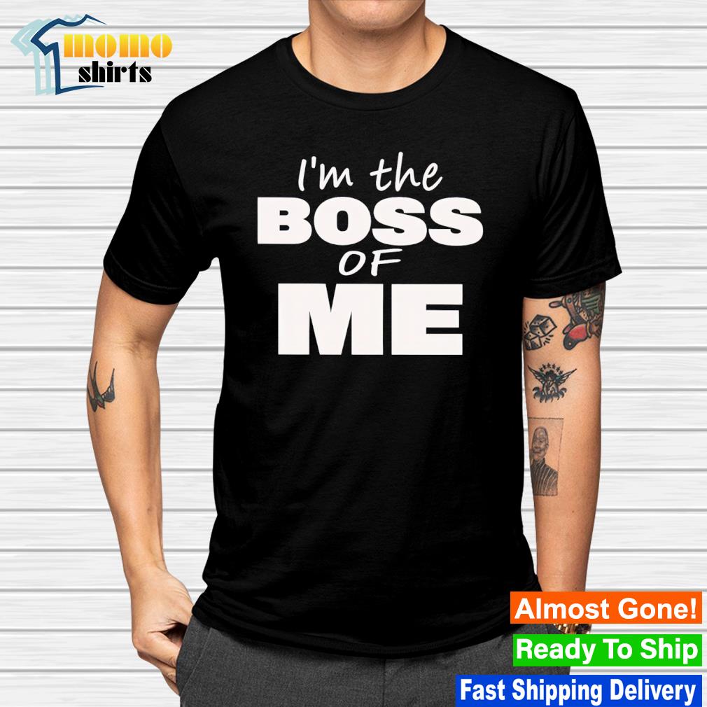 Awesome i’m the boss of me shirt