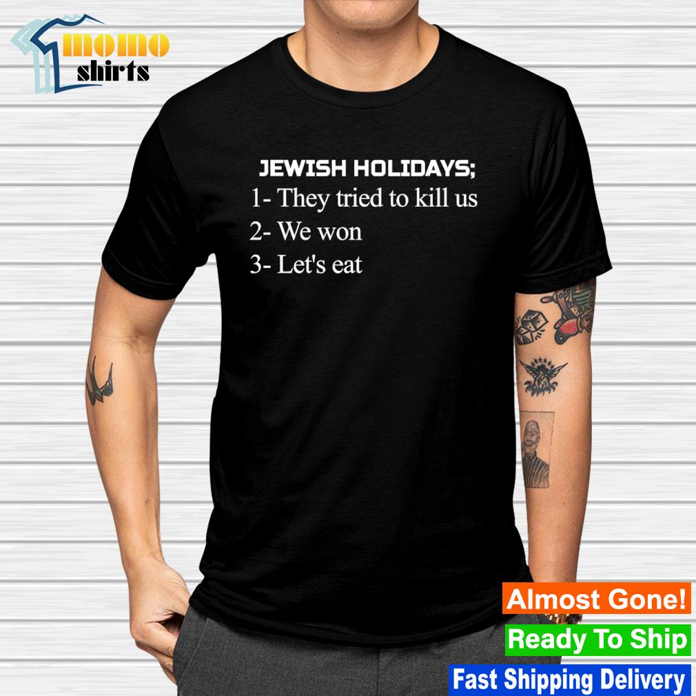 Awesome jewish holidays they tried to kill us we won let’s eat shirt
