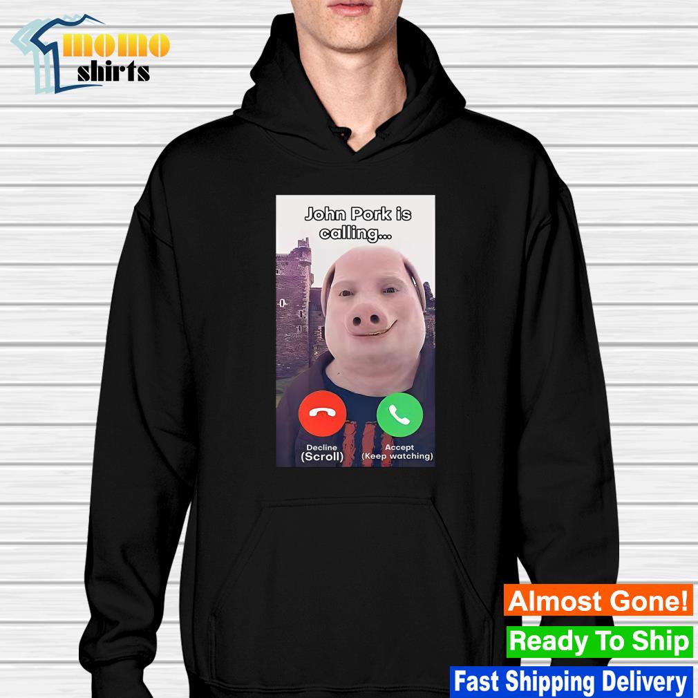 Top john Pork Is Calling Shirt, hoodie, sweater, long sleeve and tank top