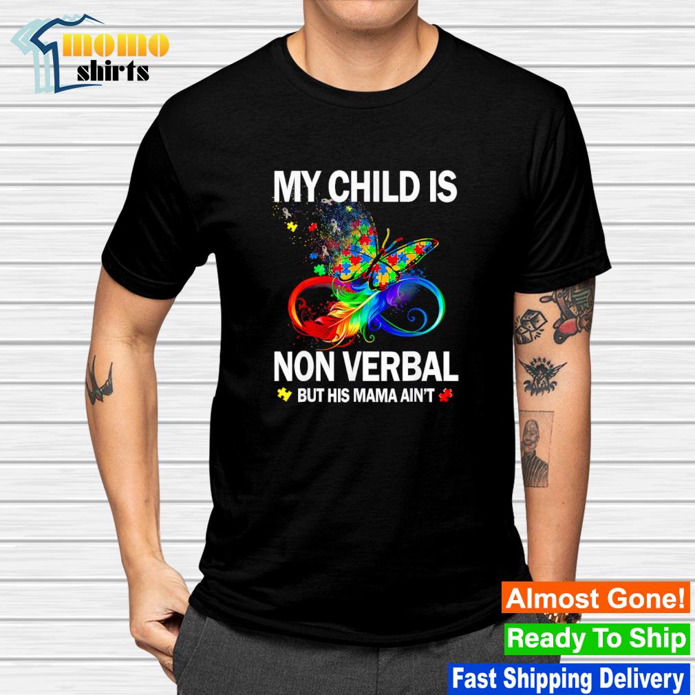 funny-my-child-is-non-verbal-but-his-mama-ain-t-shirt-hoodie-sweater