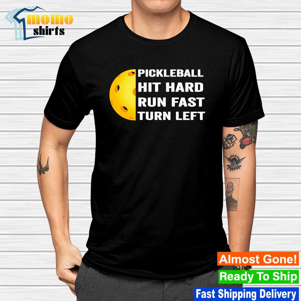 Funny pickleball hit hard run fast turn left shirt
