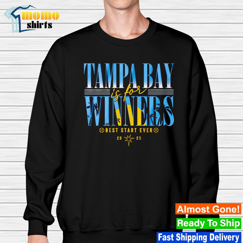 Tampa Bay Rays Is For Winners Best Start Ever 2023 Shirt