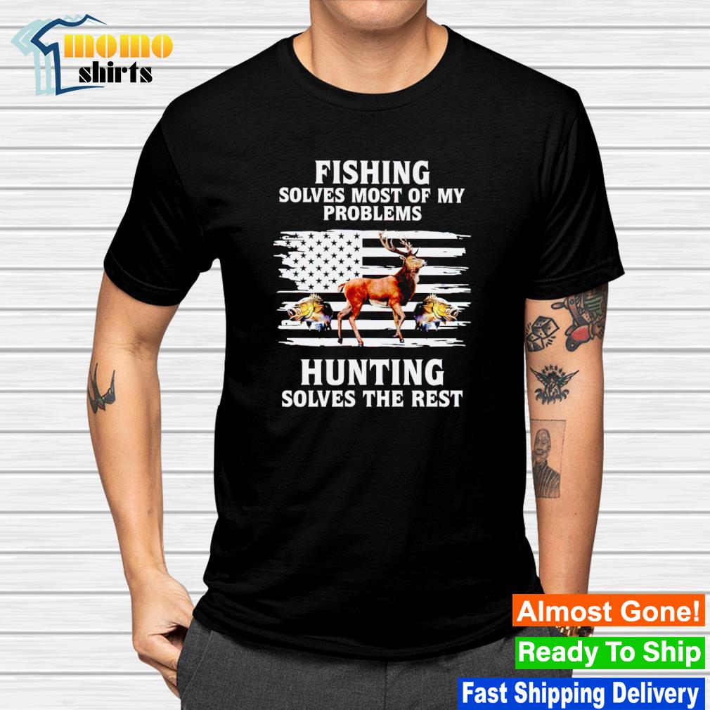 Official fishing solves most of my problems hunting solves the rest shirt