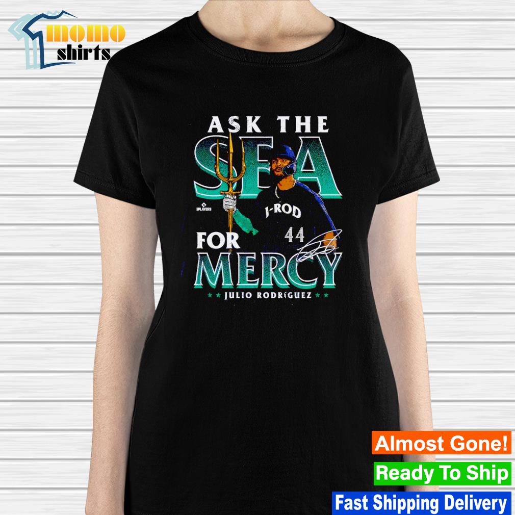 Julio Rodriguez Seattle Mariners Ask the Sea for Mercy Trident signature  shirt - Dalatshirt