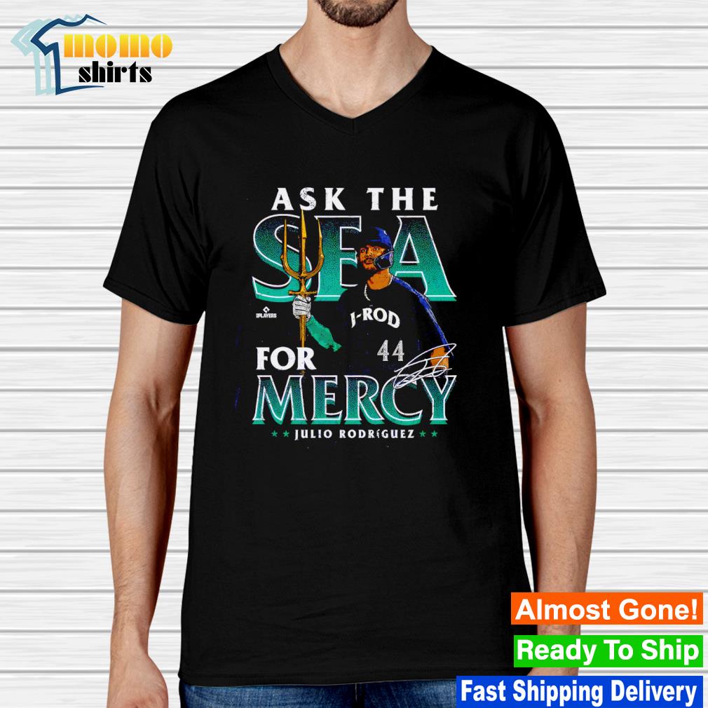 Ask the sea for mercy Julio Rodriguez Seattle Mariners trident shirt,  hoodie, sweater and v-neck t-shirt