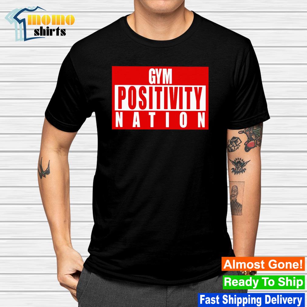 Original gym positivity nation shirt