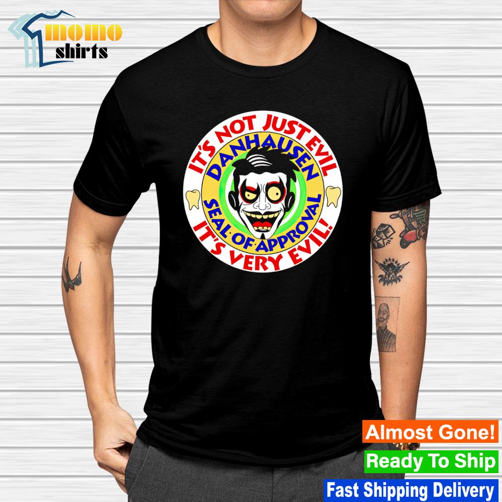 Original it's not just Evil it's very Evil Danhausen seal of approval shirt