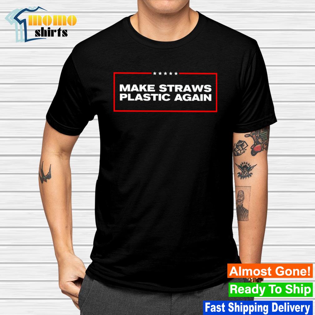 Original make straws plastic again shirt