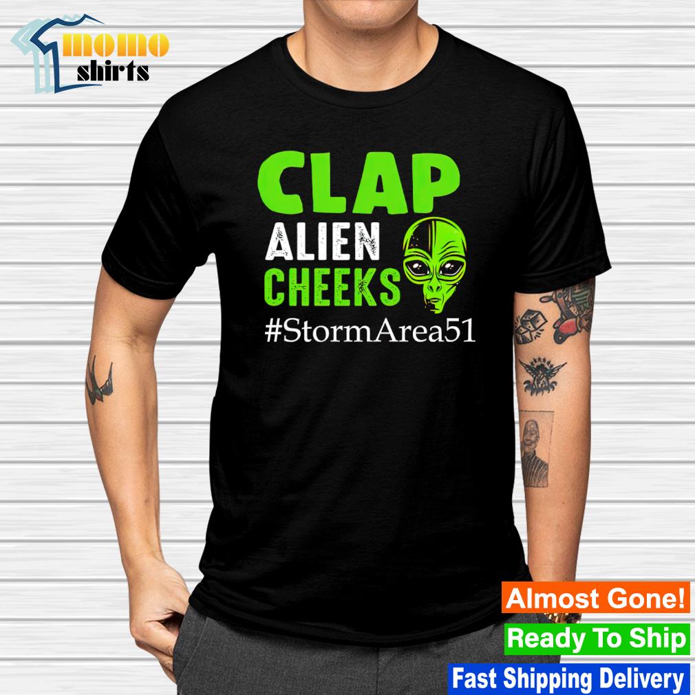Premium clap alien cheeks Storm Area 51 shirt