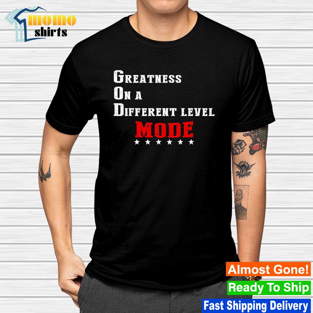 Premium greatness on a different level mode shirt