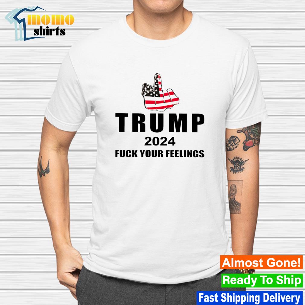 Premium trump 2024 fuck your feelings America shirt
