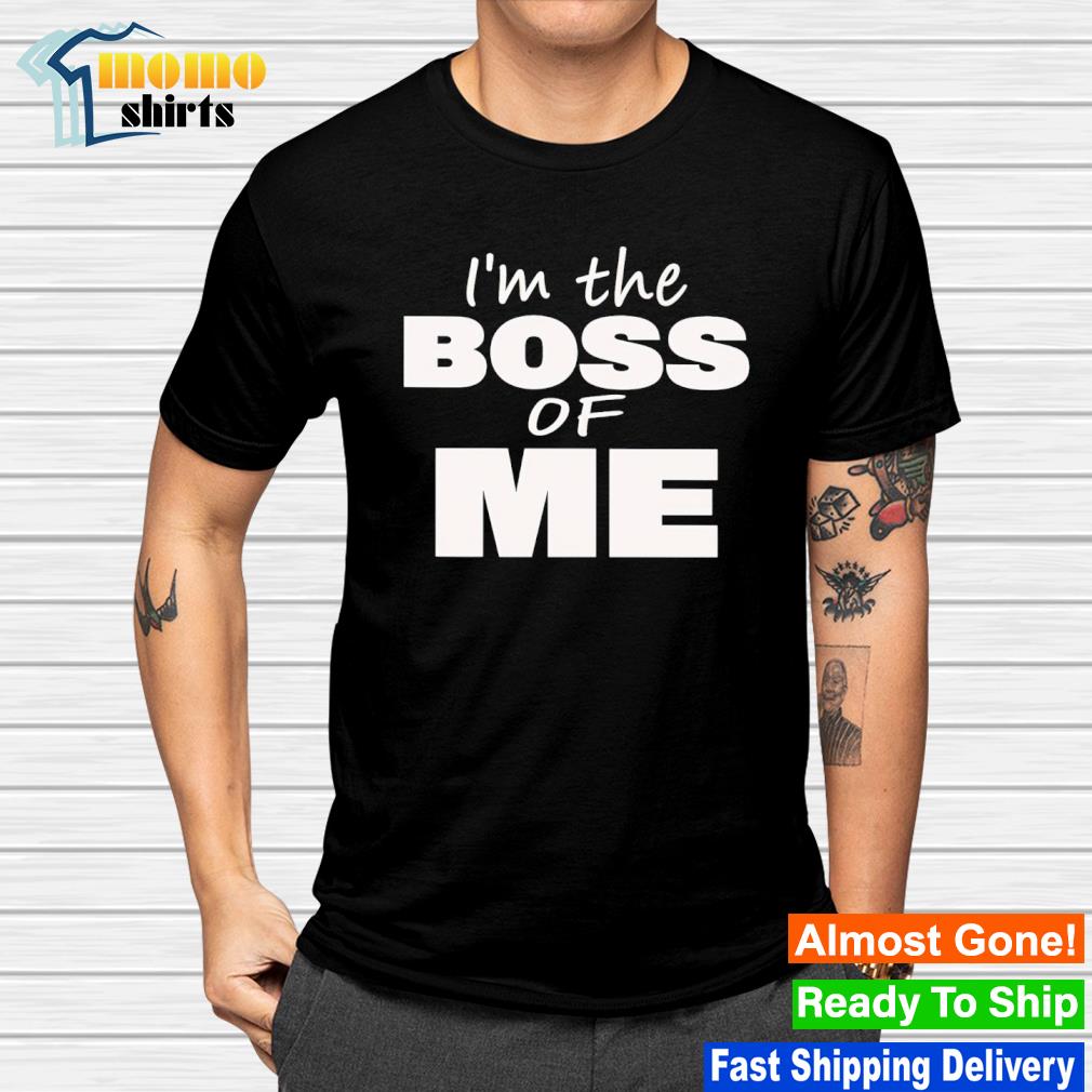 Top i’m the boss of me shirt