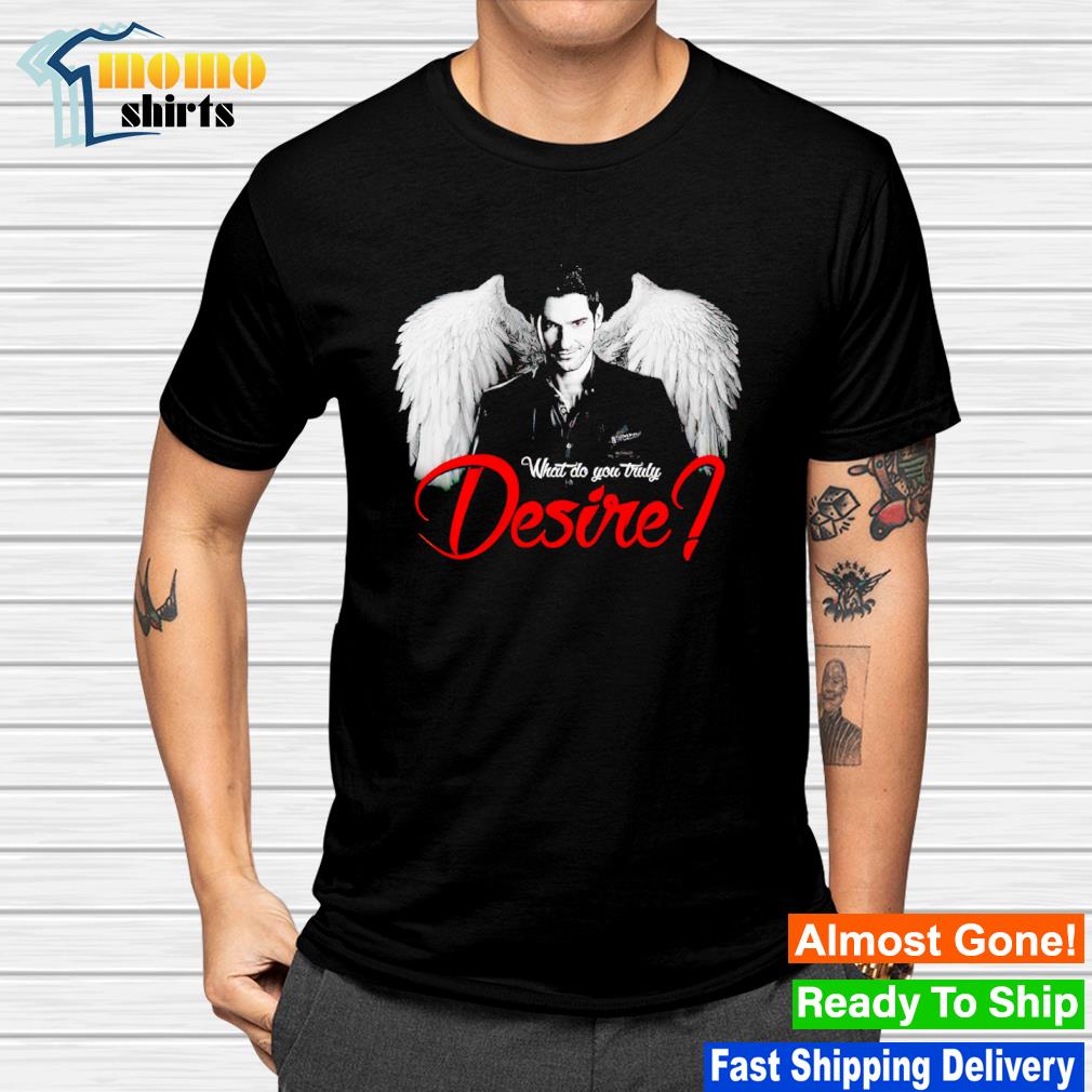 Awesome lucifer what do you truly Desire Tom Ellis shirt