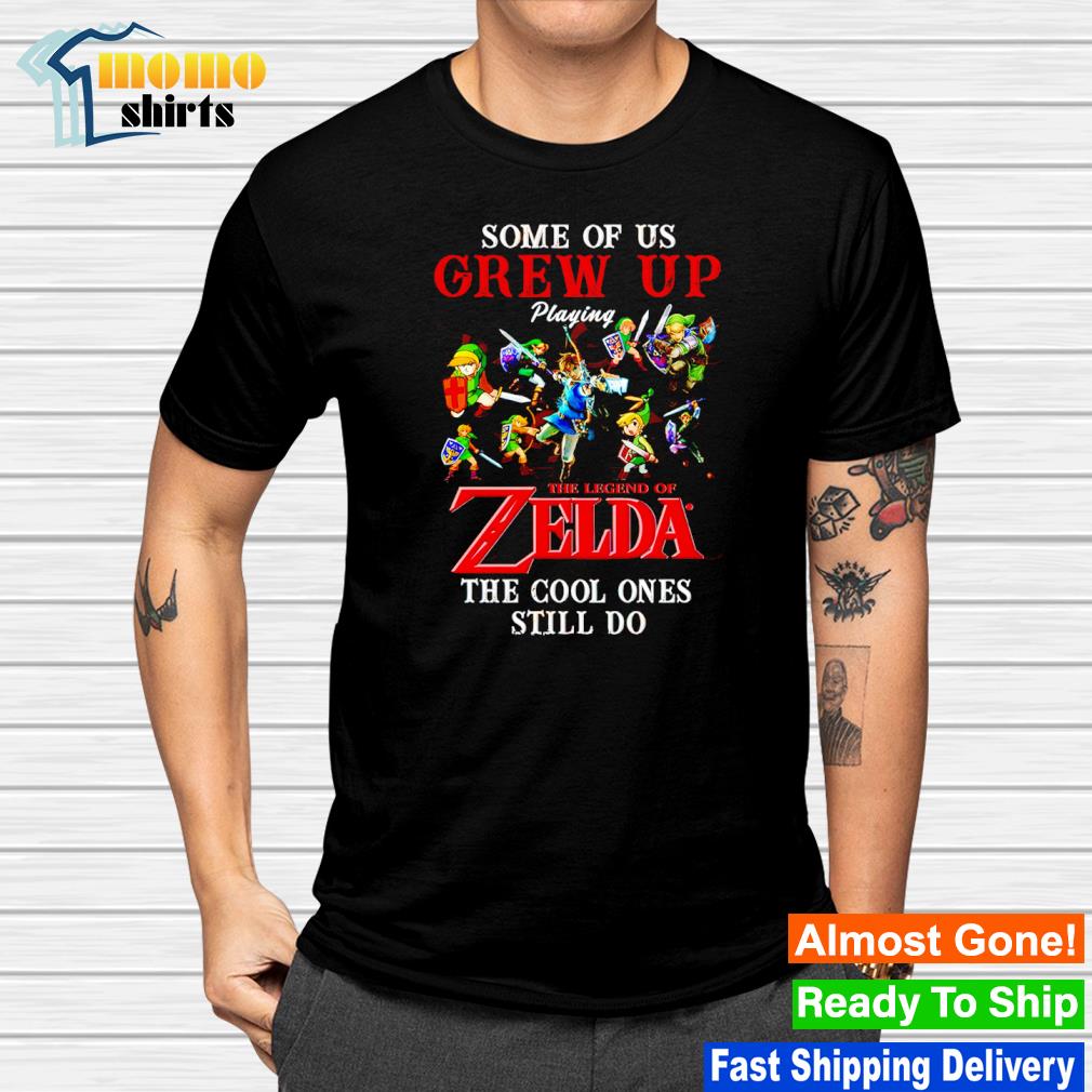 Best some of us grew up playing The Legend Of Zelda the cool ones still do shirt