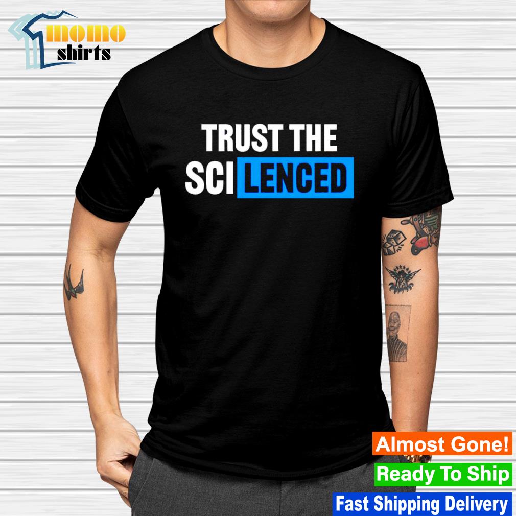 Best trust the scilenced shirt