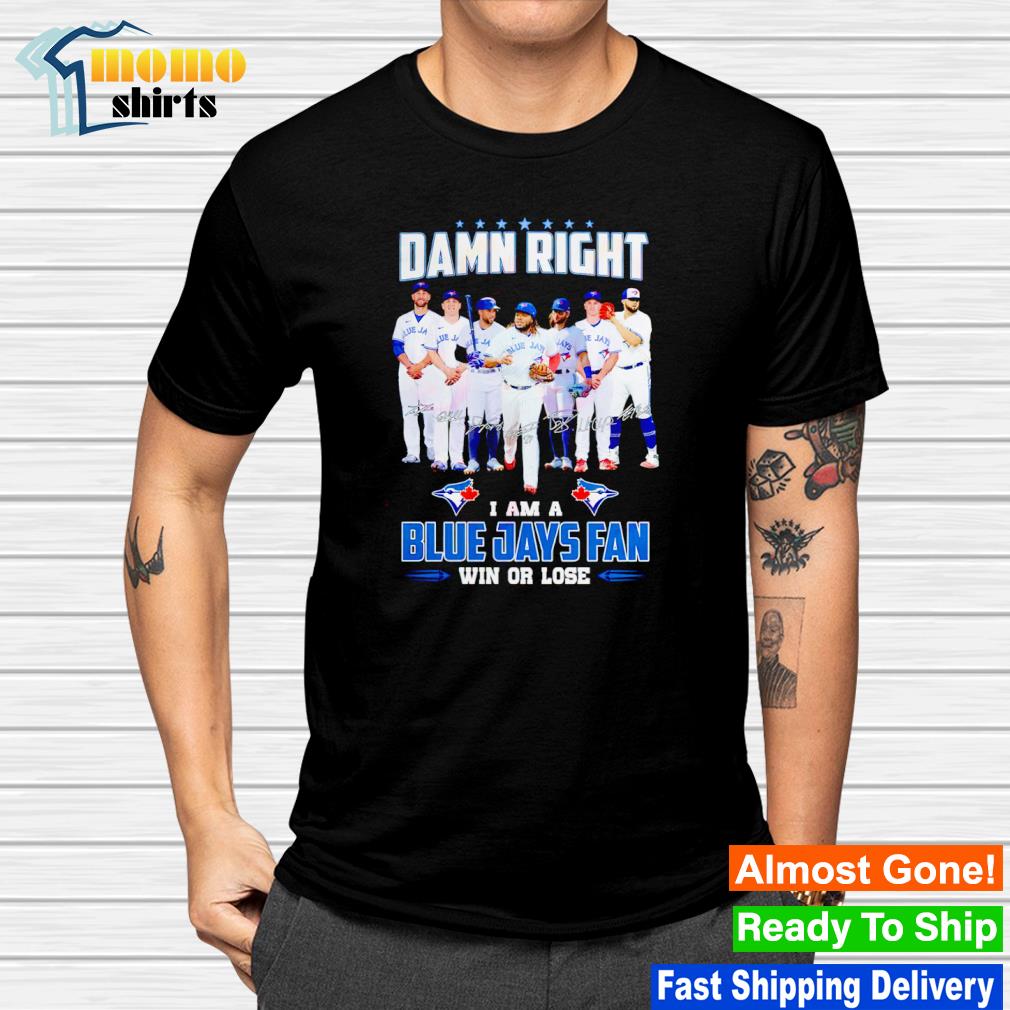 Funny ramn right I am a Blue Jays fan win or lose signatures shirt