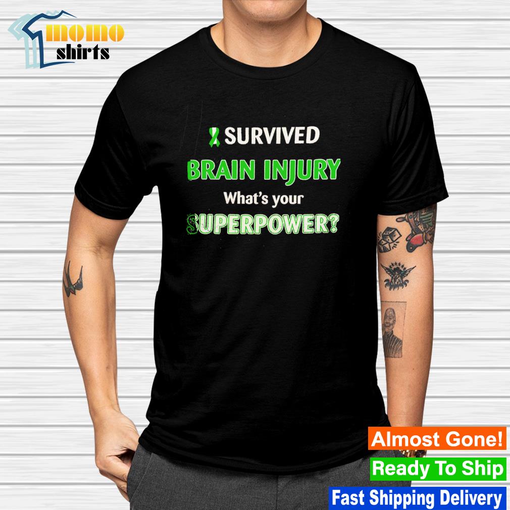 Nice i survived brain injury what's your superpower shirt