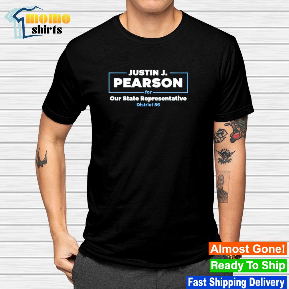 Nice justin J. Pearson For Out State Representative District 86 shirt