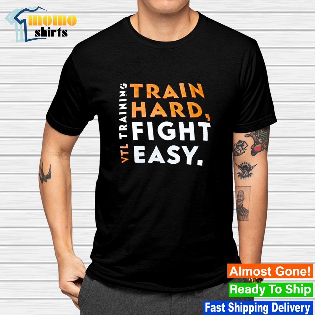 Nice train hard fight easy VTL training shirt