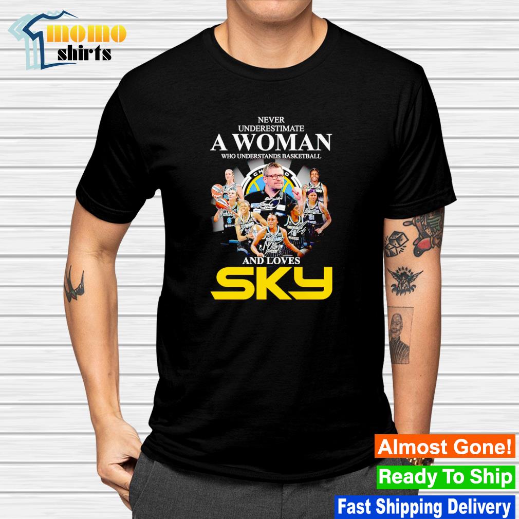 Official never underestimate a woman who understands basketball and loves Chicago Sky signatures shirt