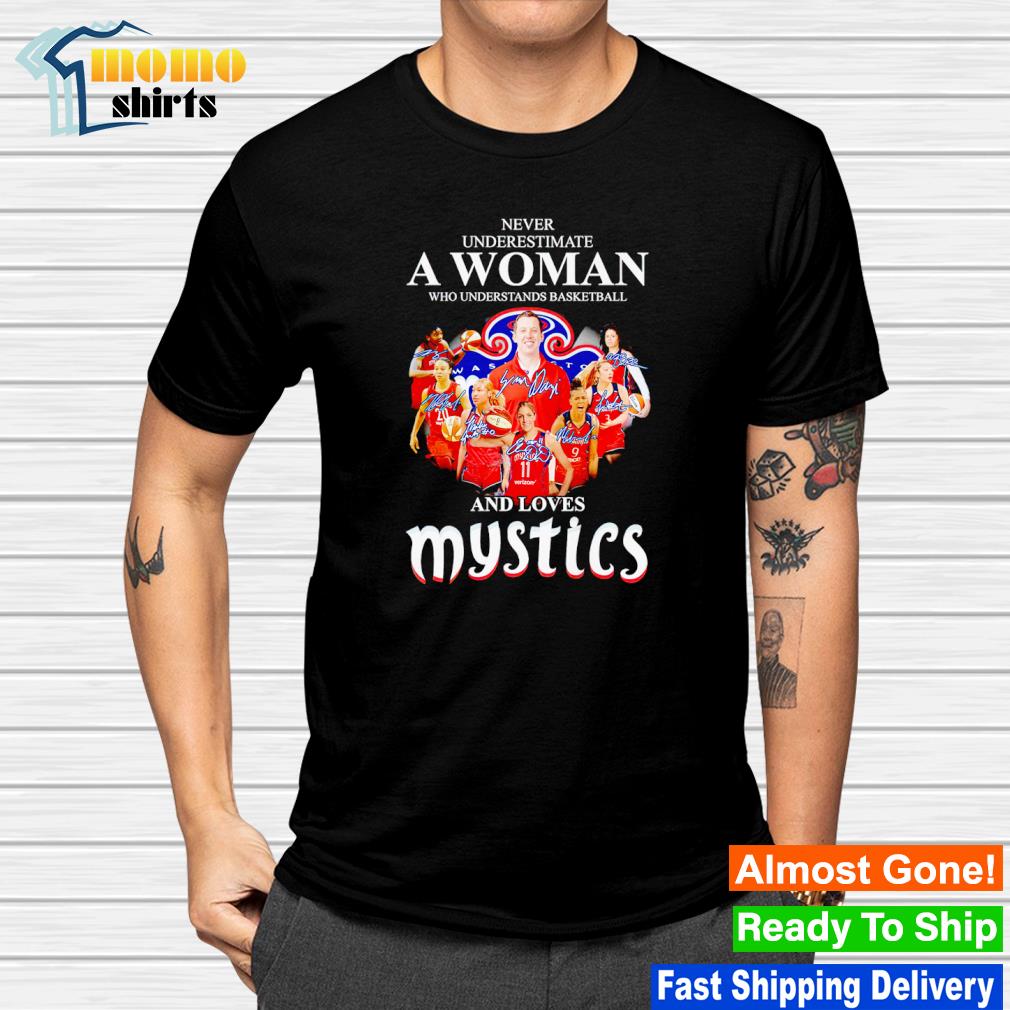 Premium never underestimate a woman who understands basketball and loves Washington Mystics signatures shirt