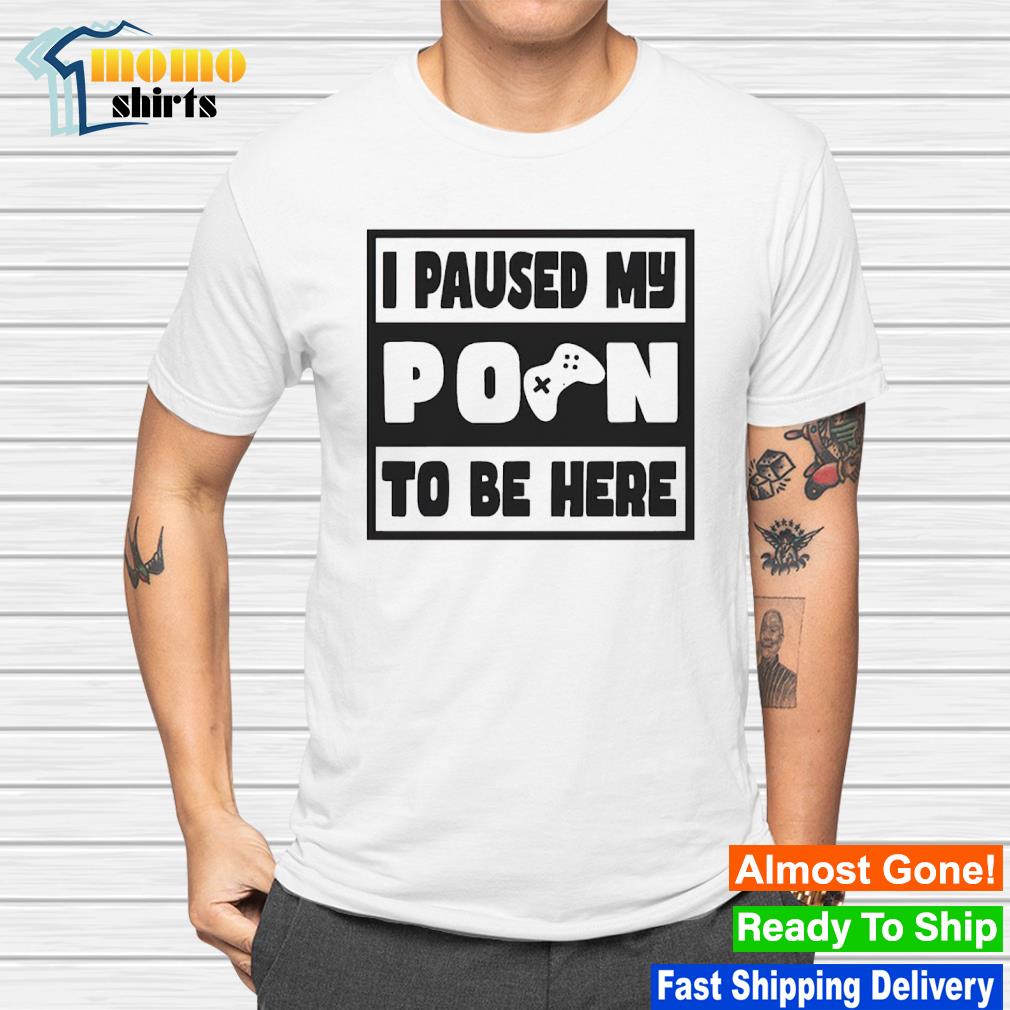 Awesome i paused my porn to be here shirt, hoodie, sweater, long sleeve and  tank top