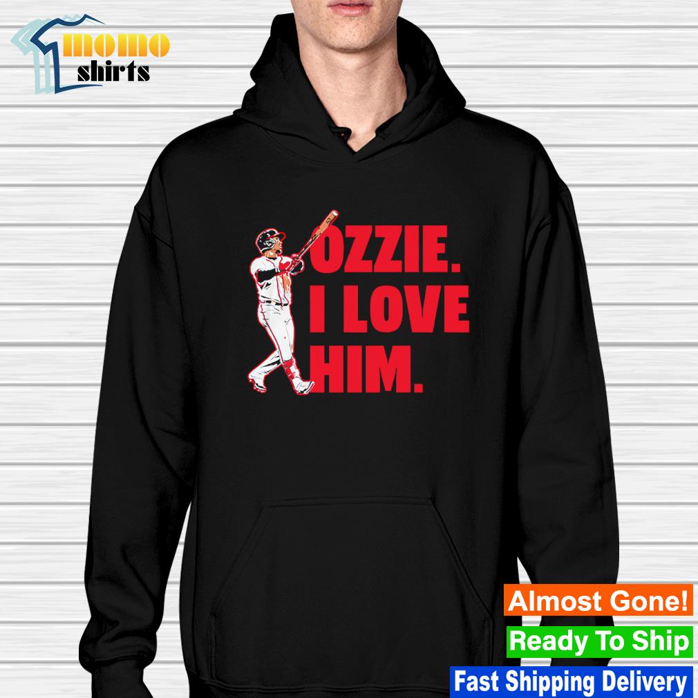 Ozzie Albies Atlanta Braves I love him shirt, hoodie, sweater, long sleeve  and tank top